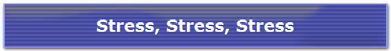 Stress, Stress, Stress
